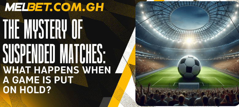 The Mystery of Suspended Matches: What Happens when a Game is Put on Hold?